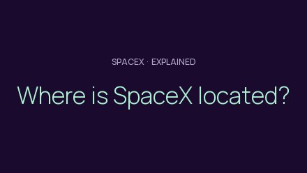 Where is SpaceX located?